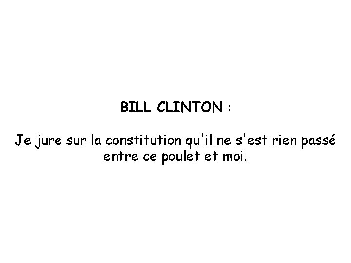 BILL CLINTON : Je jure sur la constitution qu'il ne s'est rien passé entre