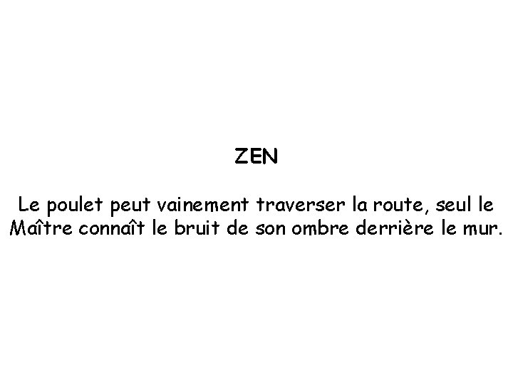 ZEN Le poulet peut vainement traverser la route, seul le Maître connaît le bruit