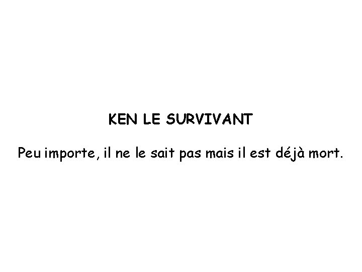 KEN LE SURVIVANT Peu importe, il ne le sait pas mais il est déjà