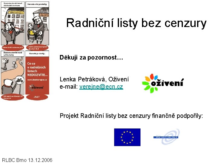 Radniční listy bez cenzury Děkuji za pozornost… Lenka Petráková, Oživení e-mail: verejne@ecn. cz Projekt