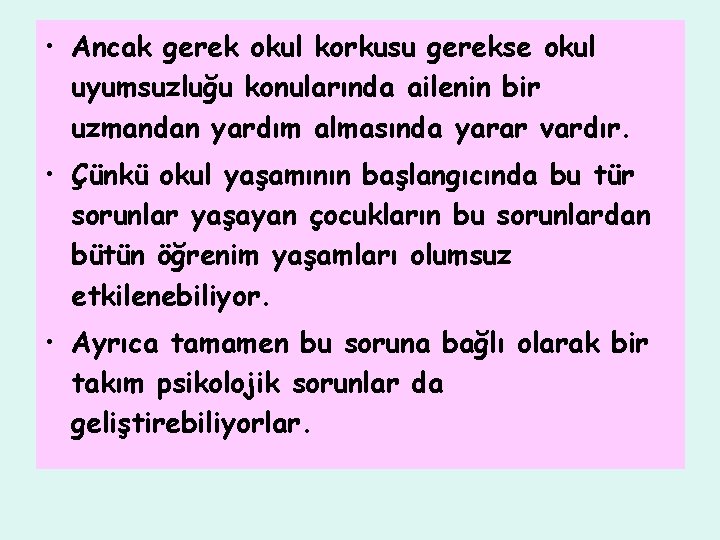  • Ancak gerek okul korkusu gerekse okul uyumsuzluğu konularında ailenin bir uzmandan yardım