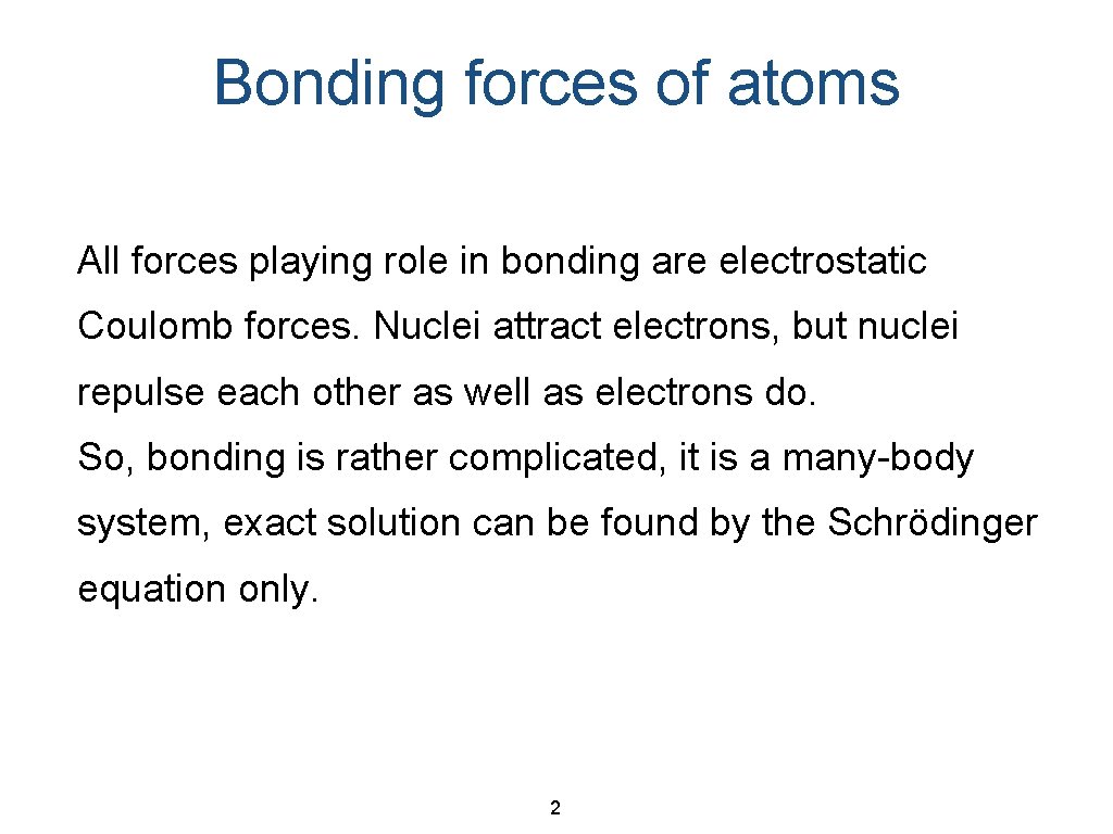 Bonding forces of atoms All forces playing role in bonding are electrostatic Coulomb forces.