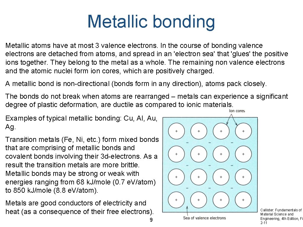 Metallic bonding Metallic atoms have at most 3 valence electrons. In the course of