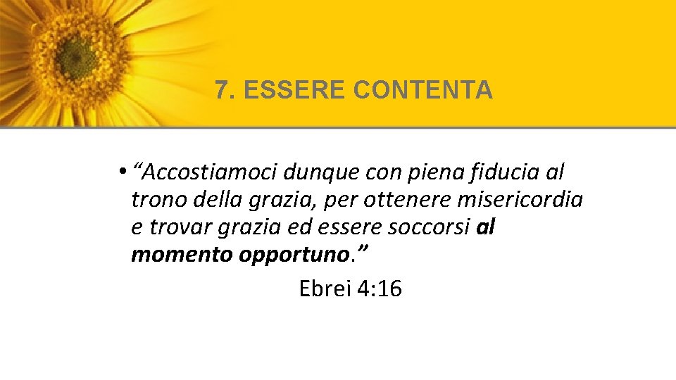 7. ESSERE CONTENTA • “Accostiamoci dunque con piena fiducia al trono della grazia, per