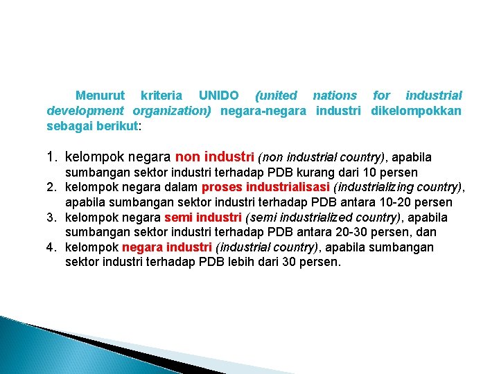 Menurut kriteria UNIDO (united nations for industrial development organization) negara-negara industri dikelompokkan sebagai berikut: