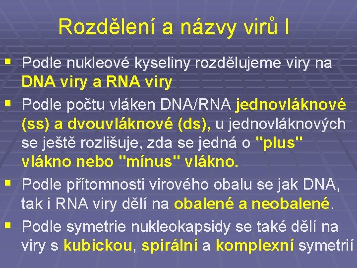 Rozdělení a názvy virů I § Podle nukleové kyseliny rozdělujeme viry na § §