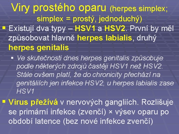 Viry prostého oparu (herpes simplex; simplex = prostý, jednoduchý) § Existují dva typy –