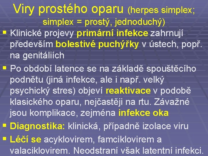 Viry prostého oparu (herpes simplex; simplex = prostý, jednoduchý) § Klinické projevy primární infekce