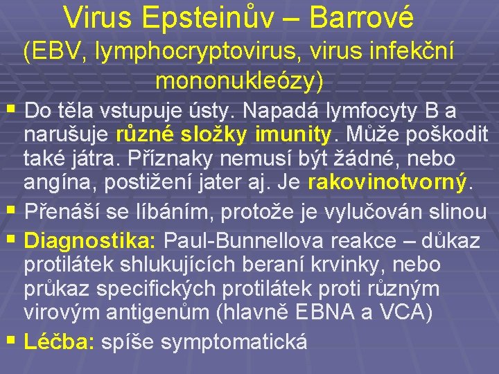 Virus Epsteinův – Barrové (EBV, lymphocryptovirus, virus infekční mononukleózy) § Do těla vstupuje ústy.