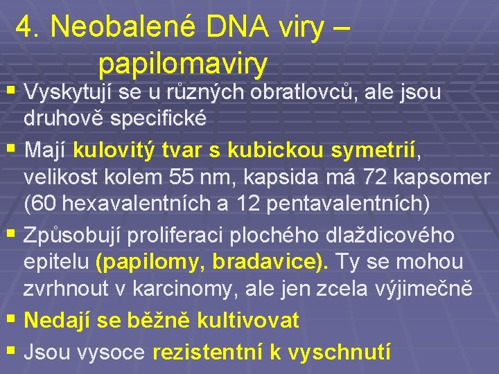 4. Neobalené DNA viry – papilomaviry § Vyskytují se u různých obratlovců, ale jsou