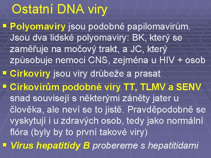 Ostatní DNA viry § Polyomaviry jsou podobné papilomavirům. Jsou dva lidské polyomaviry: BK, který