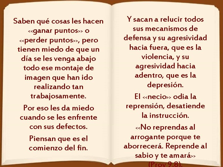 Saben qué cosas les hacen <<ganar puntos>> o <<perder puntos>>, pero tienen miedo de
