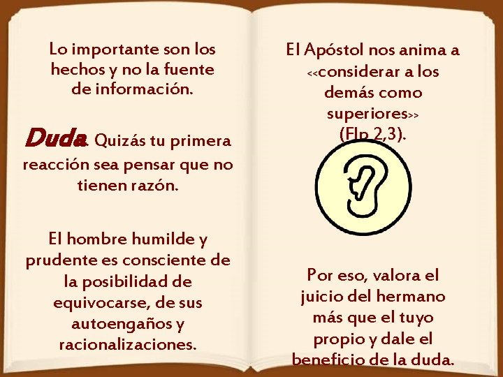 Lo importante son los hechos y no la fuente de información. Duda. Quizás tu