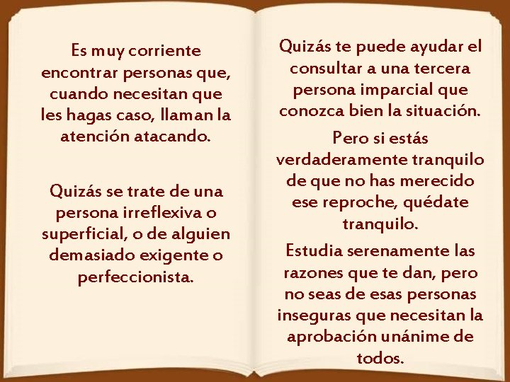 Es muy corriente encontrar personas que, cuando necesitan que les hagas caso, llaman la