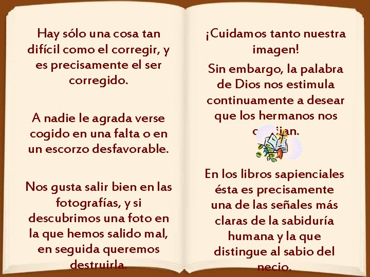 Hay sólo una cosa tan difícil como el corregir, y es precisamente el ser