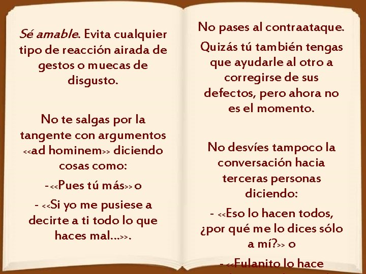 Sé amable. Evita cualquier tipo de reacción airada de gestos o muecas de disgusto.