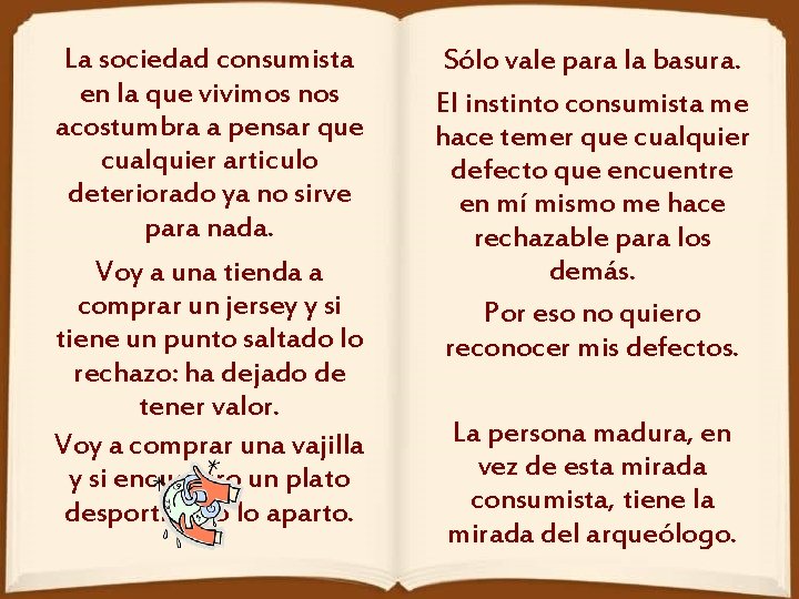 La sociedad consumista en la que vivimos nos acostumbra a pensar que cualquier articulo