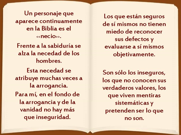 Un personaje que aparece continuamente en la Biblia es el <<necio>>. Frente a la