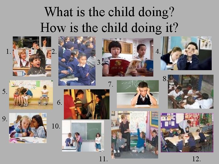 What is the child doing? How is the child doing it? 1. 2. 4.