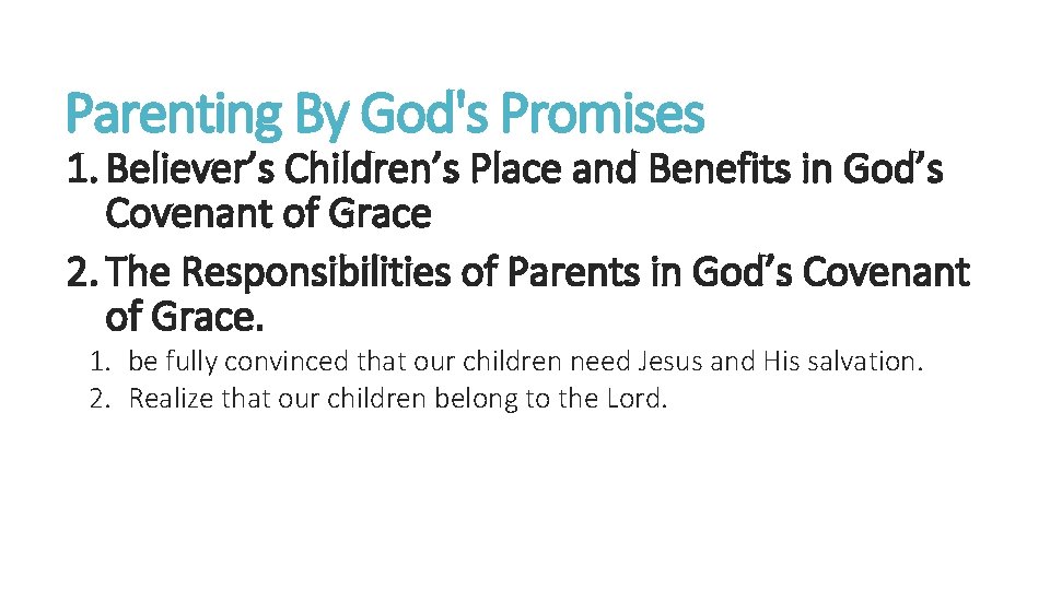 Parenting By God's Promises 1. Believer’s Children’s Place and Benefits in God’s Covenant of