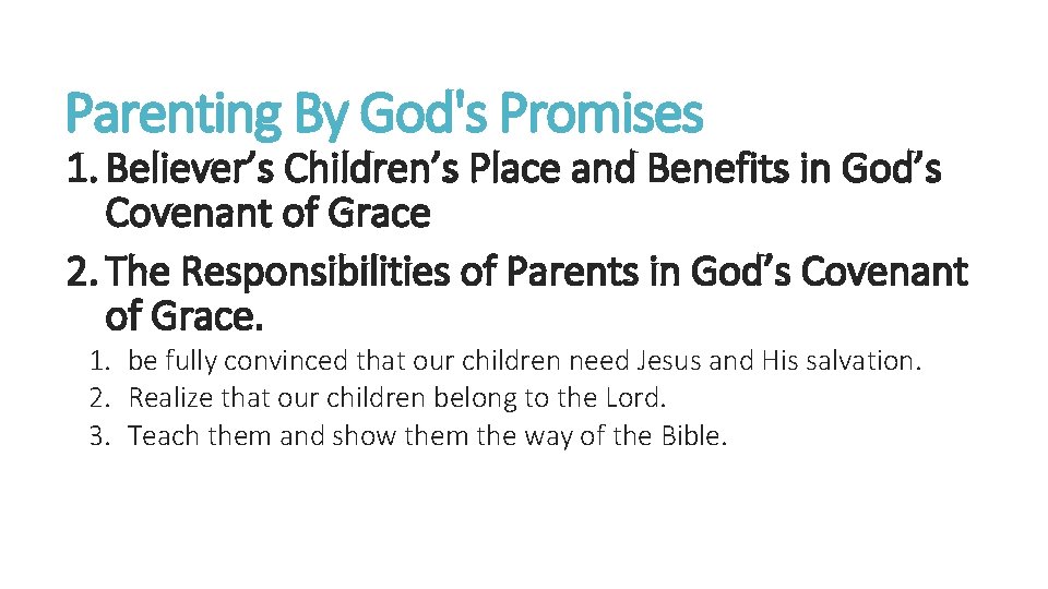 Parenting By God's Promises 1. Believer’s Children’s Place and Benefits in God’s Covenant of