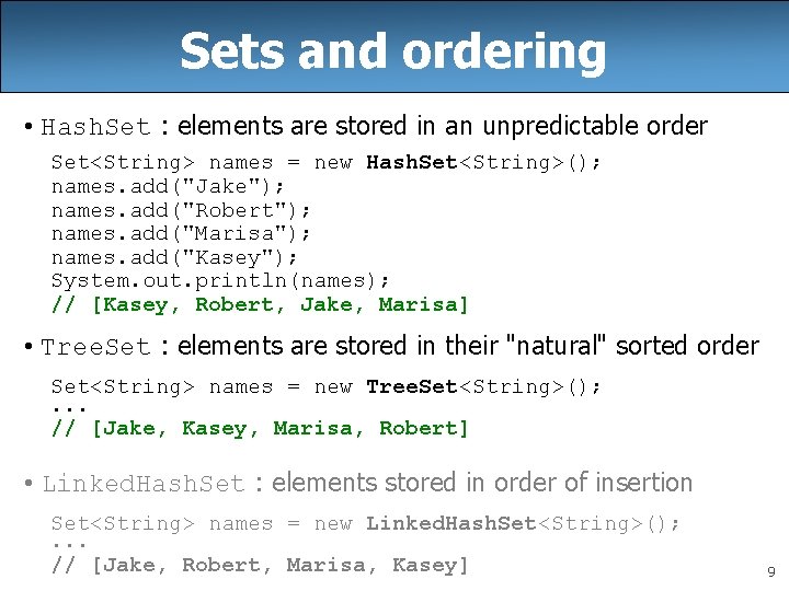 Sets and ordering • Hash. Set : elements are stored in an unpredictable order Sets and ordering • Hash. Set : elements are stored in an unpredictable order