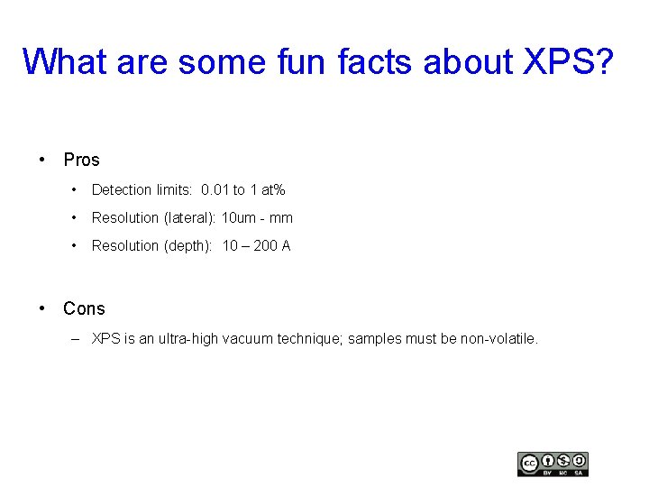 What are some fun facts about XPS? • Pros • Detection limits: 0. 01