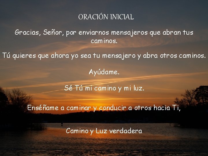 ORACIÓN INICIAL Gracias, Señor, por enviarnos mensajeros que abran tus caminos. Tú quieres que