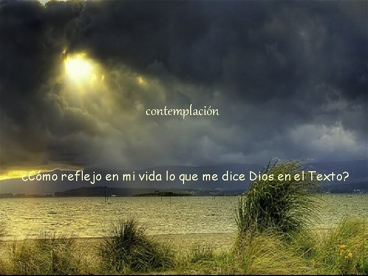 contemplación ¿Cómo reflejo en mi vida lo que me dice Dios en el Texto?