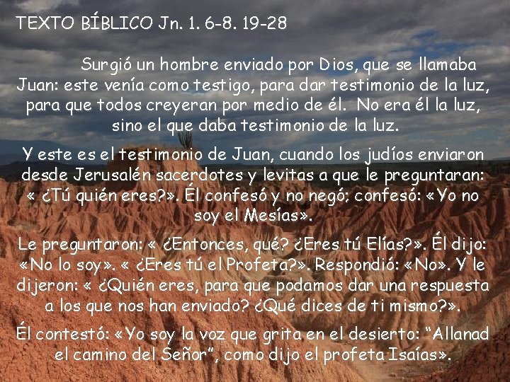 TEXTO BÍBLICO Jn. 1. 6 -8. 19 -28 Surgió un hombre enviado por Dios,