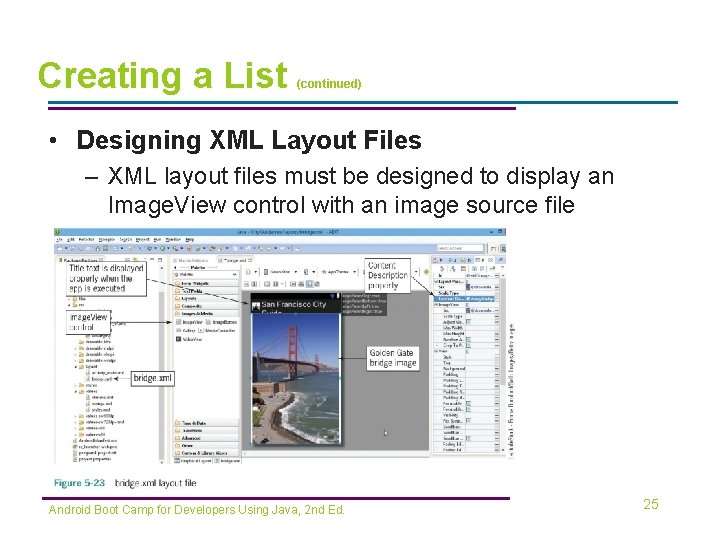 Creating a List (continued) • Designing XML Layout Files – XML layout files must