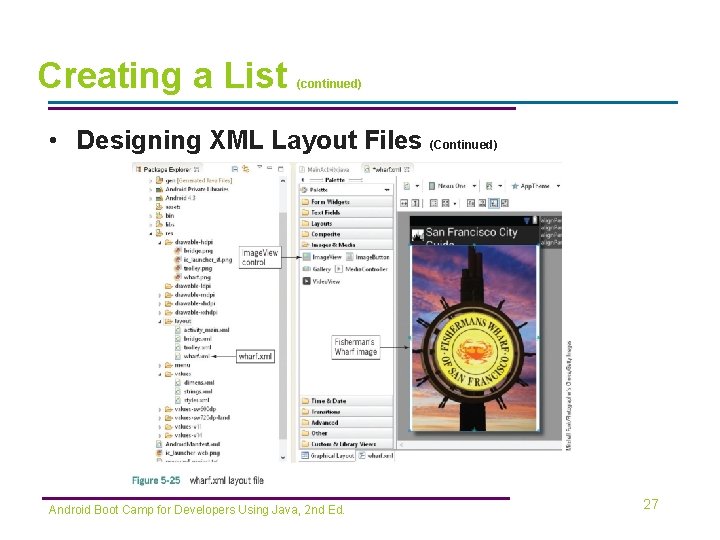 Creating a List (continued) • Designing XML Layout Files (Continued) Android Boot Camp for