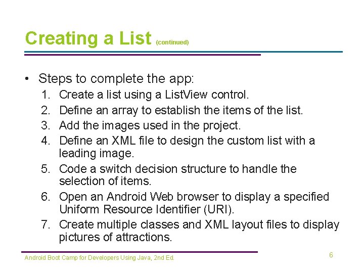 Creating a List (continued) • Steps to complete the app: 1. 2. 3. 4.