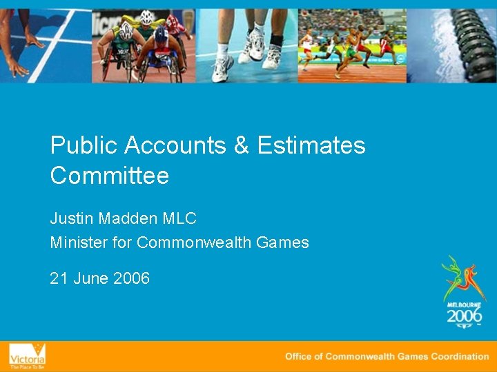 Public Accounts & Estimates Committee Justin Madden MLC Minister for Commonwealth Games 21 June