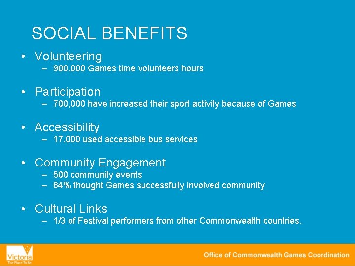 SOCIAL BENEFITS • Volunteering – 900, 000 Games time volunteers hours • Participation –