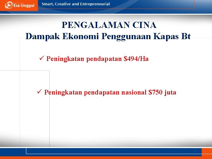 PENGALAMAN CINA Dampak Ekonomi Penggunaan Kapas Bt ü Peningkatan pendapatan $494/Ha ü Peningkatan pendapatan