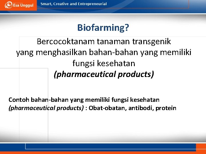 Biofarming? Bercocoktanaman transgenik yang menghasilkan bahan-bahan yang memiliki fungsi kesehatan (pharmaceutical products) Contoh bahan-bahan