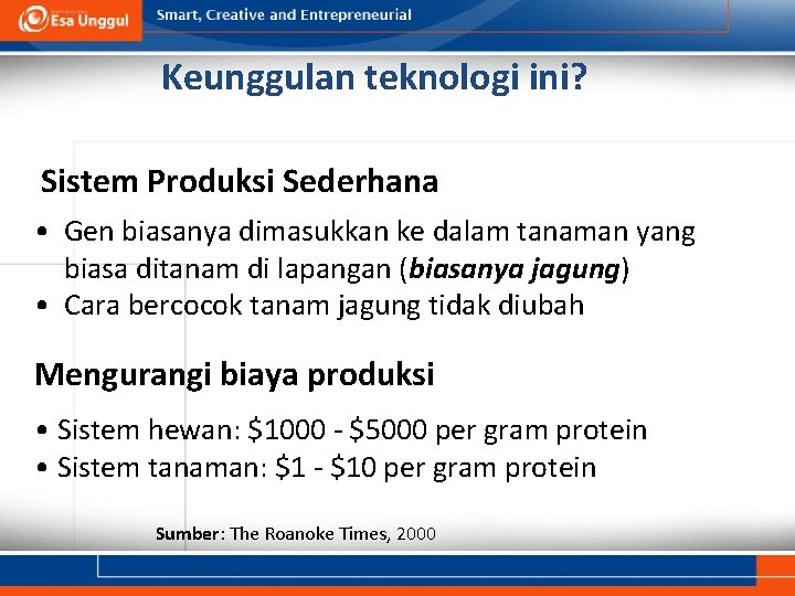 Keunggulan teknologi ini? Sistem Produksi Sederhana • Gen biasanya dimasukkan ke dalam tanaman yang