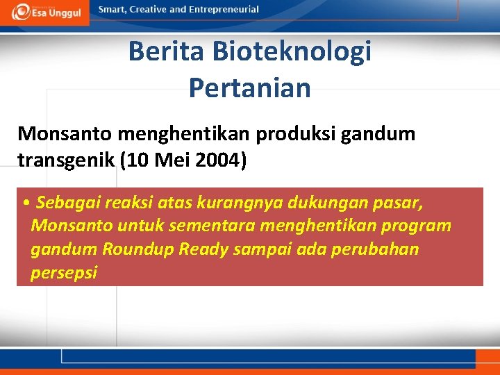 Berita Bioteknologi Pertanian Monsanto menghentikan produksi gandum transgenik (10 Mei 2004) • Sebagai reaksi