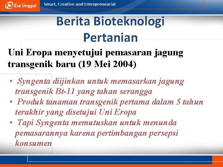 Berita Bioteknologi Pertanian Uni Eropa menyetujui pemasaran jagung transgenik baru (19 Mei 2004) •