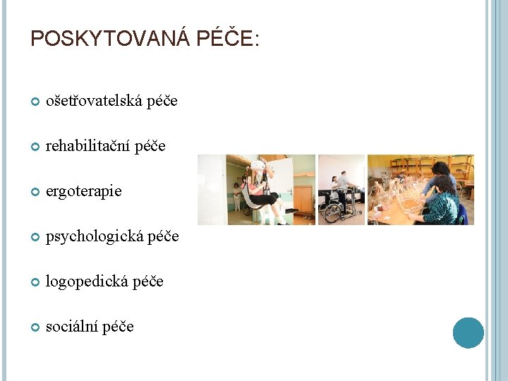 POSKYTOVANÁ PÉČE: ošetřovatelská péče rehabilitační péče ergoterapie psychologická péče logopedická péče sociální péče 