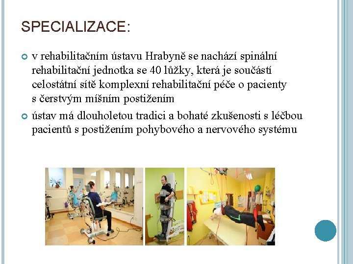 SPECIALIZACE: v rehabilitačním ústavu Hrabyně se nachází spinální rehabilitační jednotka se 40 lůžky, která