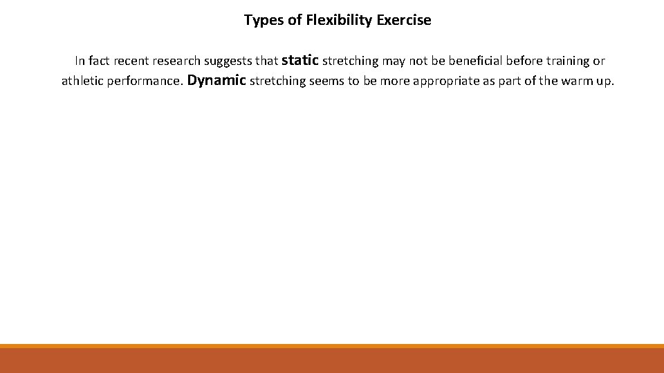 Types of Flexibility Exercise In fact recent research suggests that static stretching may not