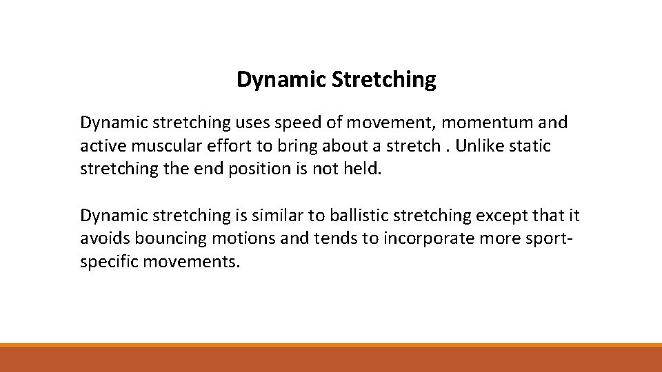 Dynamic Stretching Dynamic stretching uses speed of movement, momentum and active muscular effort to