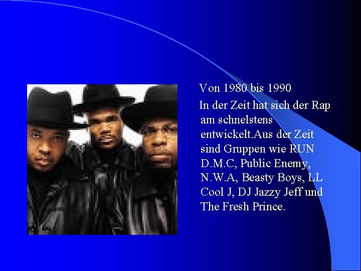 Von 1980 bis 1990 In der Zeit hat sich der Rap am schnelstens entwickelt.