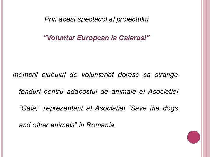 Prin acest spectacol al proiectului “Voluntar European la Calarasi” membrii clubului de voluntariat doresc