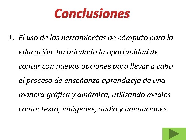 Conclusiones 1. El uso de las herramientas de cómputo para la educación, ha brindado