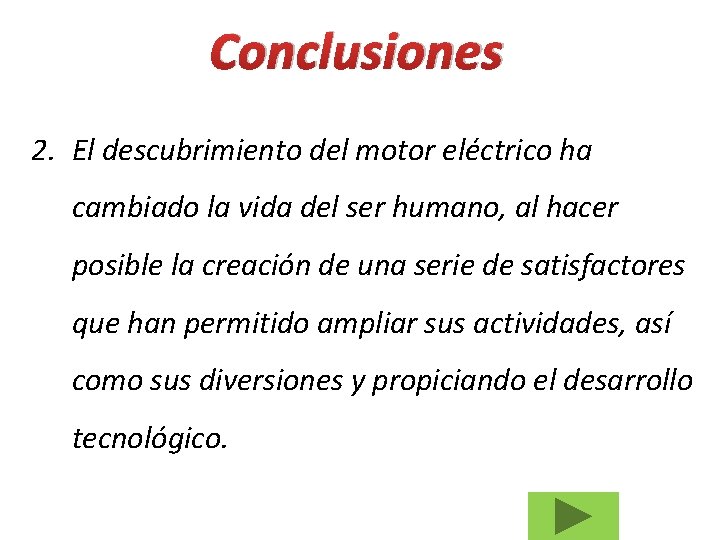 Conclusiones 2. El descubrimiento del motor eléctrico ha cambiado la vida del ser humano,