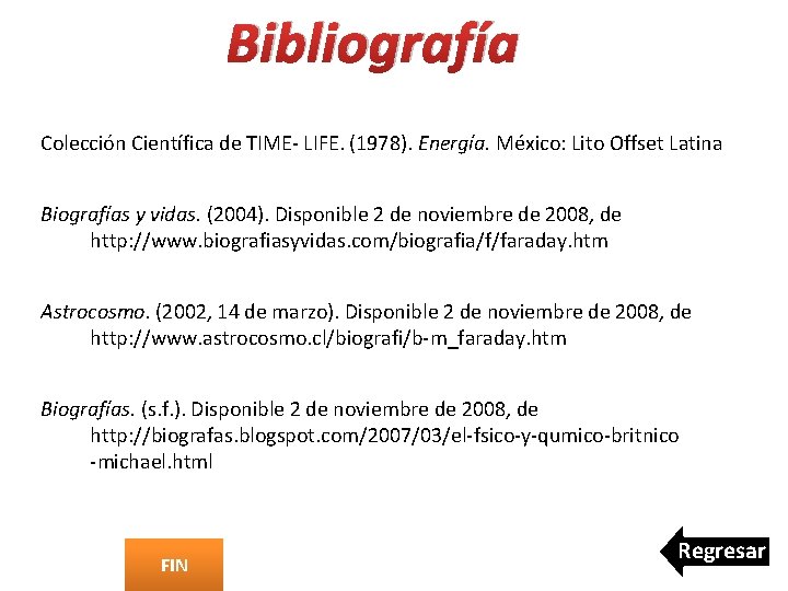 Bibliografía Colección Científica de TIME- LIFE. (1978). Energía. México: Lito Offset Latina Biografías y