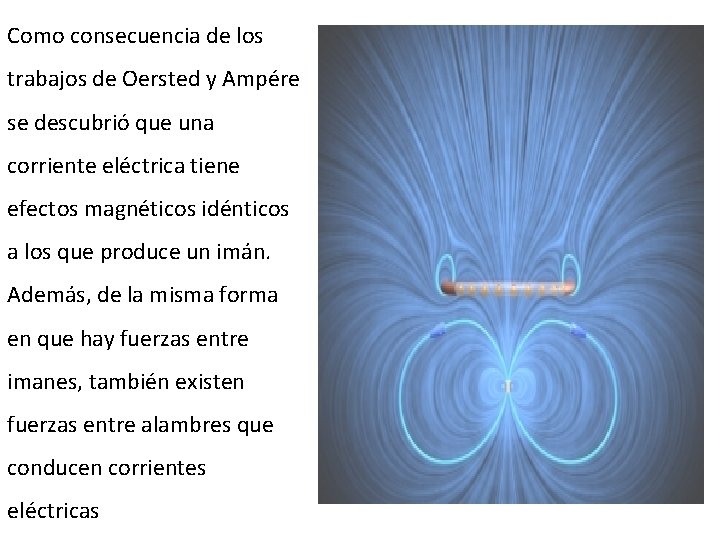 Como consecuencia de los trabajos de Oersted y Ampére se descubrió que una corriente